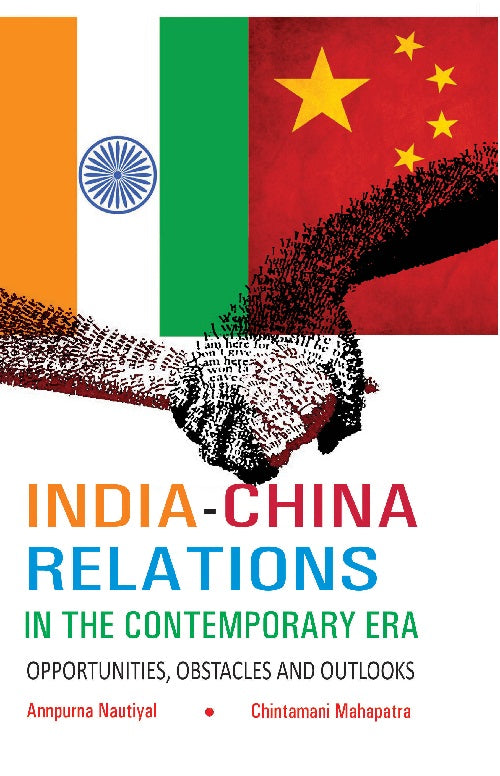 India-China Relations in the Contemporary Era Opportunities, Obstacles and Outlooks [Hardcover]
