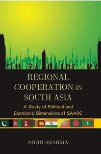 Regional Cooperation in South Asia: a Study of Political and Economic Dimensions of Saarc