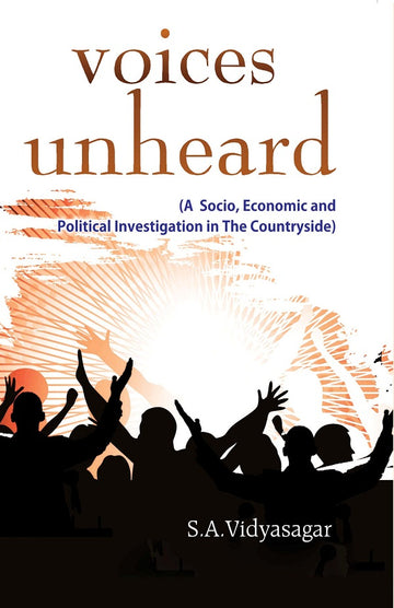 Voices Unheard (A Socio, Economic and Political Investigation in the Countryside)