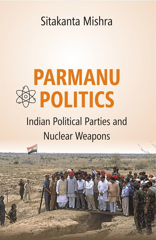 Parmanu Politics: Indian Political Parties and Nuclear Weapons [Hardcover]