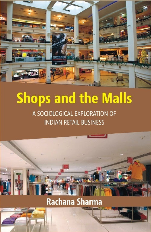 Shops and the Malls : a Sociological Exploration of Indian Retail Business
