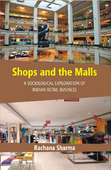 Shops and the Malls : a Sociological Exploration of Indian Retail Business
