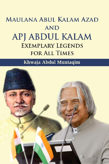 Maulana Abul Kalam Azad and Apj Abdul Kalam : Exemplary Legends For All Times [Hardcover]