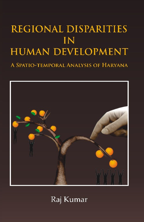 Regional Disparities in Human Development : in Haryana a Spatio-Temporal Analysis [Hardcover]