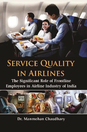 Service Quality in Airlines : the Significant Role of Frontline Employees in Airline Industry of India