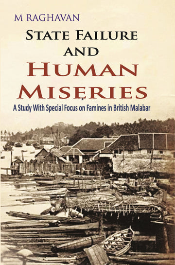 State Failure and Human Miseries : a Study With Special Focus On Famines in British Malabar