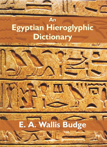 An Egyptian Hieroglyphic Dictionary: With an Index of English Words, King List and Geographical List With Indexes, List of Hieroglyphic Characters, Coptic and Semitic Alphabets, Etc Volume Vol. 1st [Hardcover]