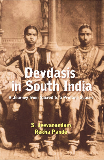 Devdasis in South India : a Journey From Sacred to a Profane Spaces