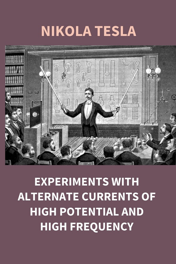 Experiments With Alternate Currents of High Potential and High Frequency