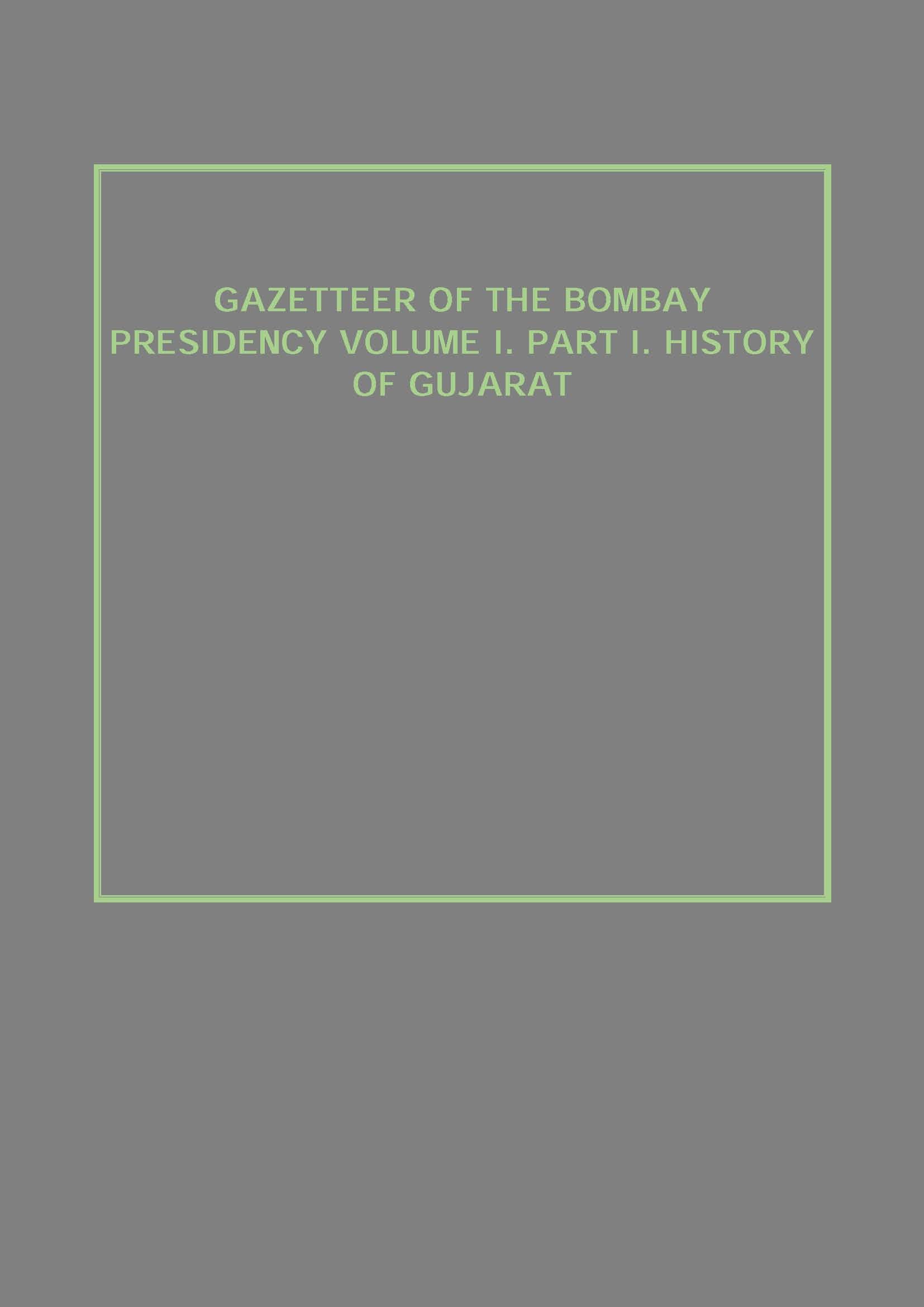 Gazetteer of the Bombay Presidency (History of Gujarat) Volume Vol. 1st, Part 1