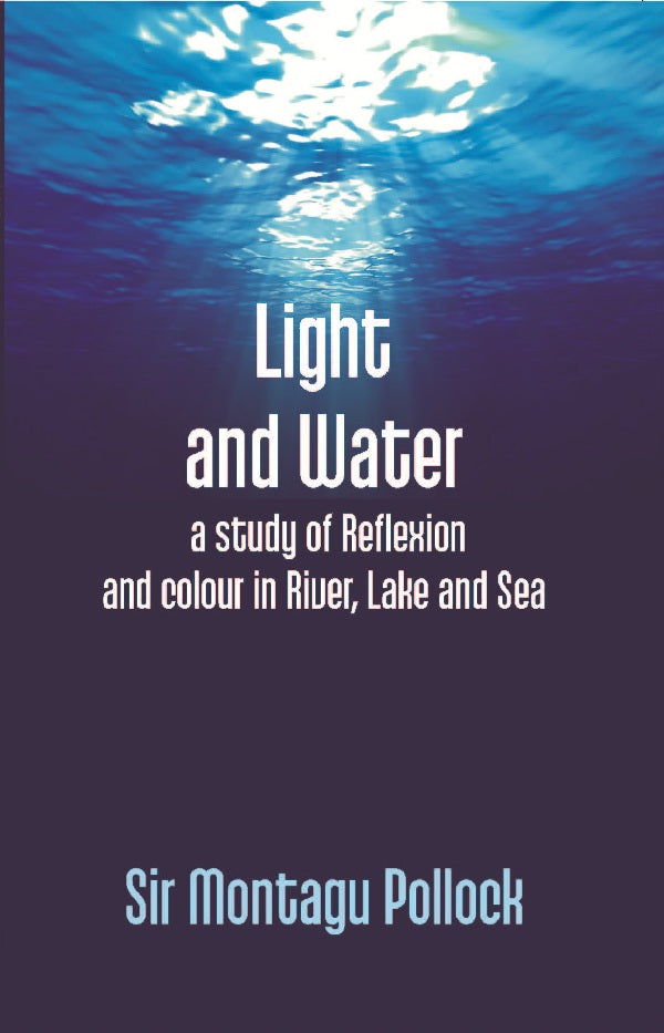 Light and Water: a Study of Reflexion and Colour in River, Lake and Sea