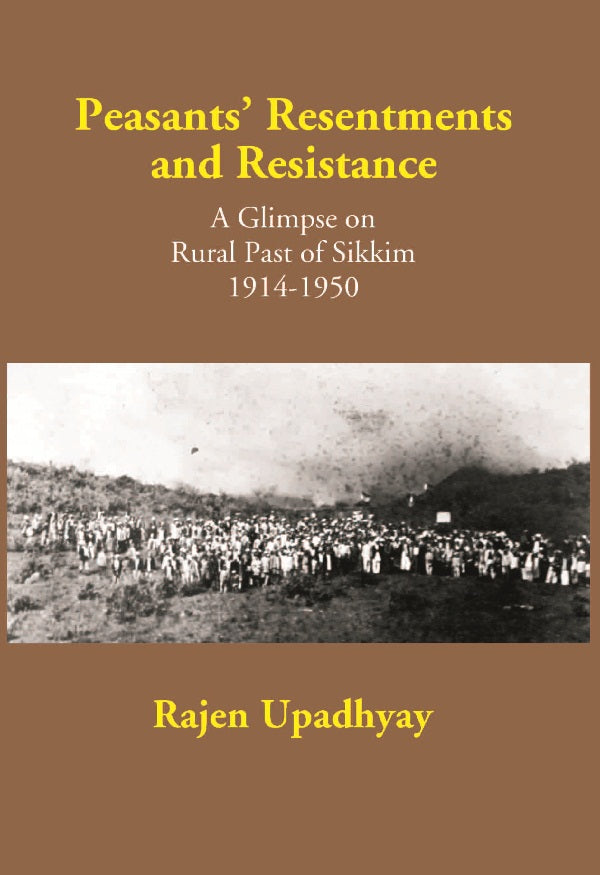 Peasants Resentments and Resistance: a Glimpse On Rural of Sikkim 1914-1950 [Hardcover]