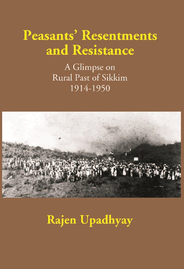 Peasants Resentments and Resistance: a Glimpse On Rural of Sikkim 1914-1950 [Hardcover]