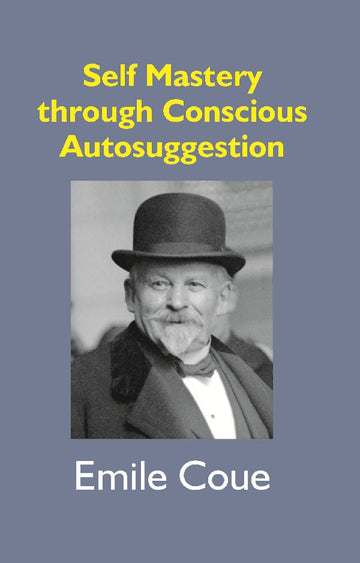 Self Mastery Through Conscious Autosuggestion