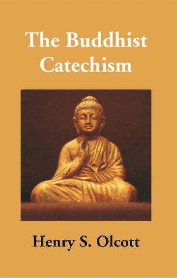 The Buddhist Catechism: According to the Canon of the Southern Church