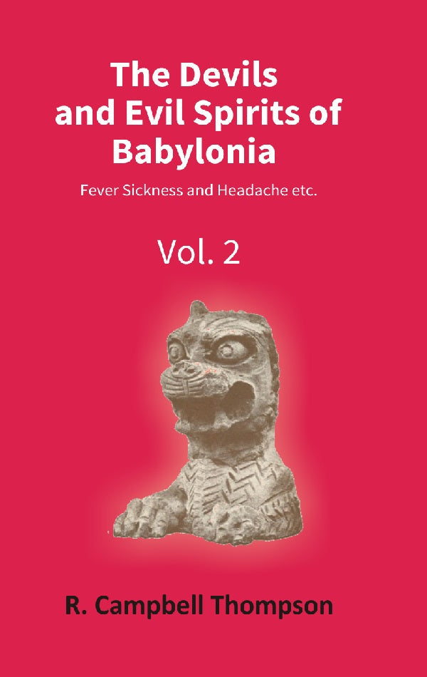 The Devils and Evil Spirits of Babylonia: Fever Sickness and Headache Etc. Volume Vol. 2nd