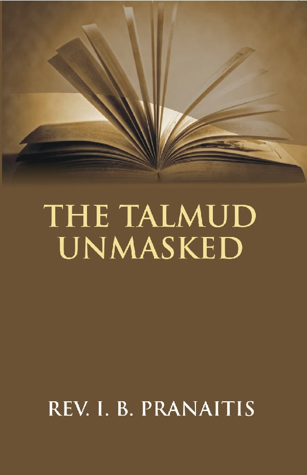 The Talmud Unmasked: the Secret Rabbinical Teachings Concerning Christians