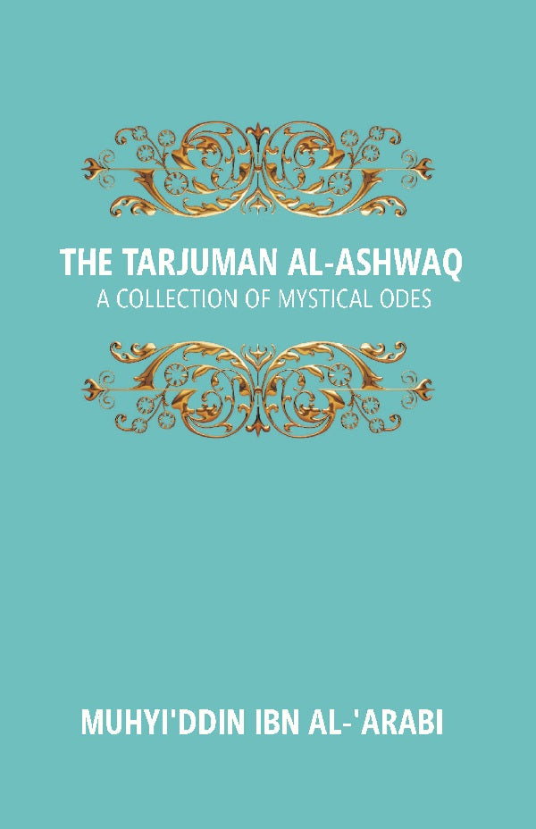 The Tarjuman Al-Ashwaq: a Collection of Mystical Odes Volume Vol. 20th