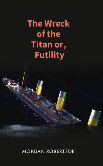 The Wreck of the Titan Or, Futility