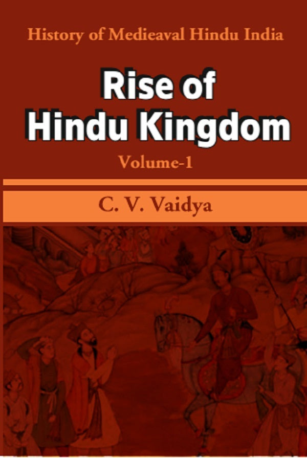 History of Medieaval Hindu India: Rise of Hindu Kingdom Volume 1st