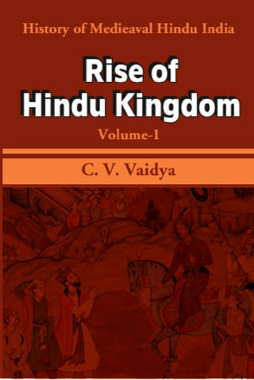 History of Medieaval Hindu India: Rise of Hindu Kingdom Volume 1st
