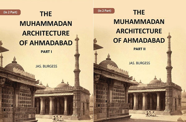 The Muhammadan Architecture Of Ahmadabad Volume In 2 Parts