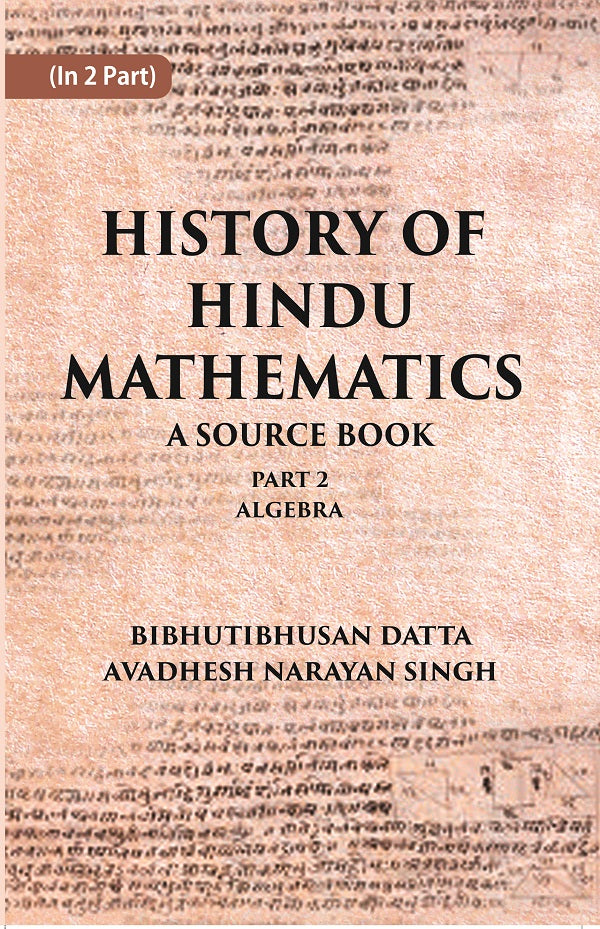 HISTORY OF HINDU MATHEMATICS: A SOURCE BOOK (Part- II- ALGEBRA) Volume Part 2nd