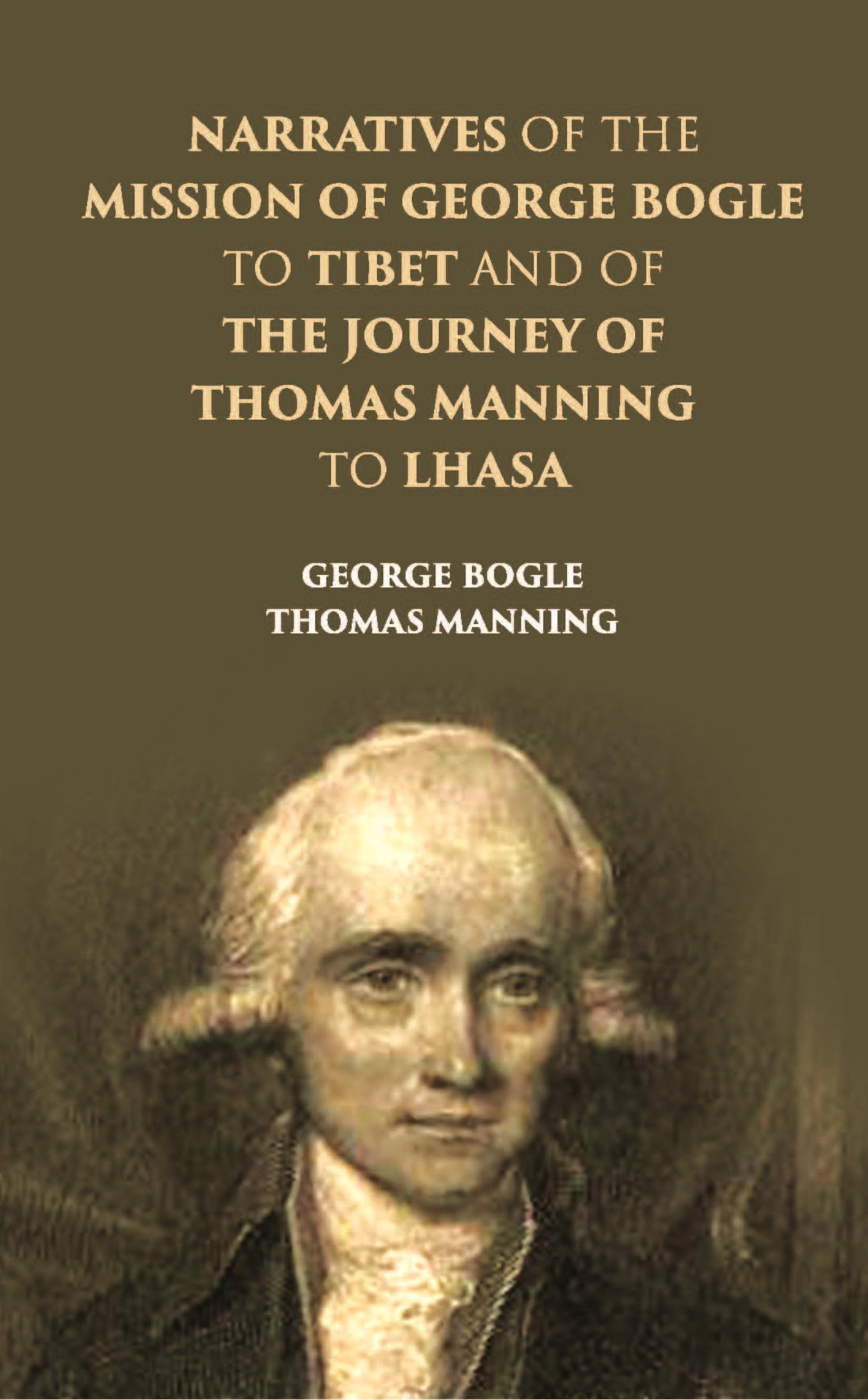 Narratives Of The Mission Of George Bogle To Tibet, And Of The Journey Of Thomas Manning To Lhasa