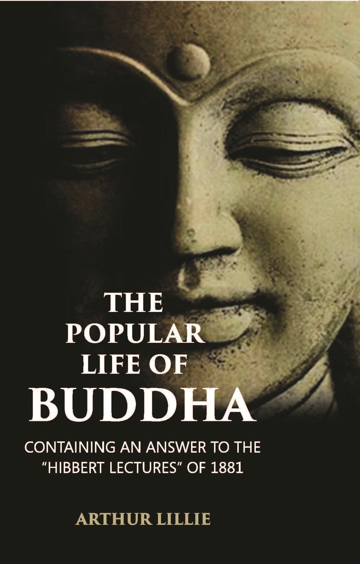The Popular Life Of Buddha: Containing An Answer To The Hibbert Lectures Of 1881