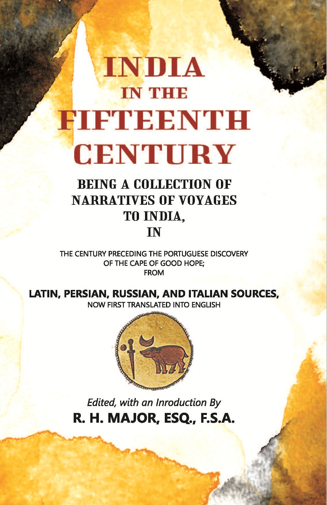 India In The Fifteenth Century: Being A Collection Of Narratives Of Voyages To India