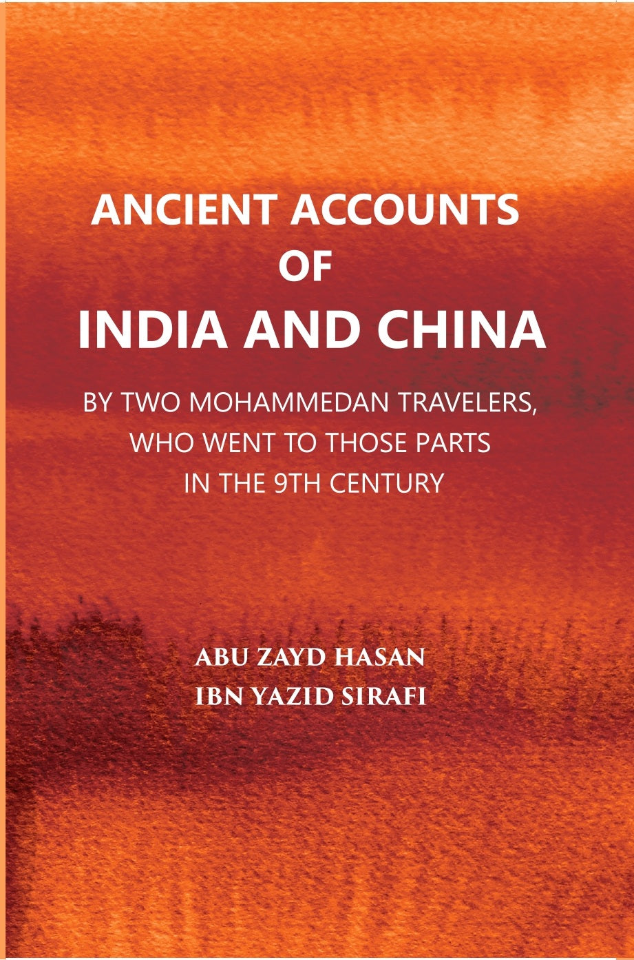 Ancient Accounts Of India And China By Two Mohammed An Travellers: Who Went To Those Parts In The 9Th Century; Translated From The Arabic