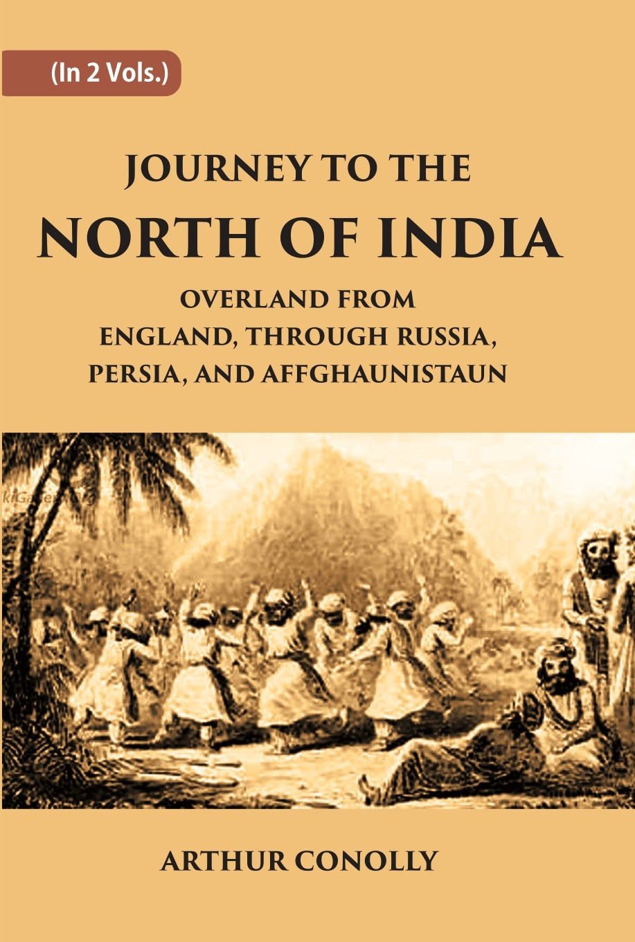 Journey To The North Of India, Overland From England, Through Russia, Persia, And Affghaunistaun Volume 2 Vols. Set