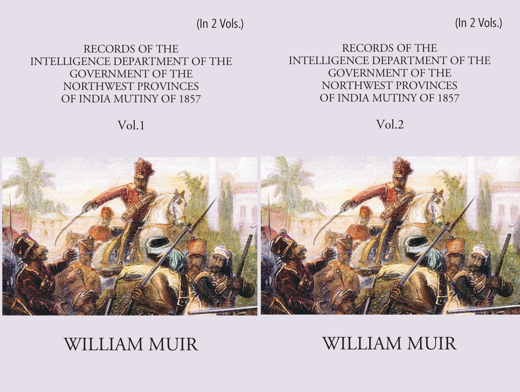 Records Of The Intelligence Department Of The Government Of The North-West Provinces Of India During The Mutiny Of 1857 Volume 2 Vols. Set