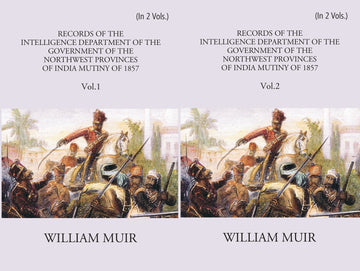 Records Of The Intelligence Department Of The Government Of The North-West Provinces Of India During The Mutiny Of 1857 Volume 2 Vols. Set