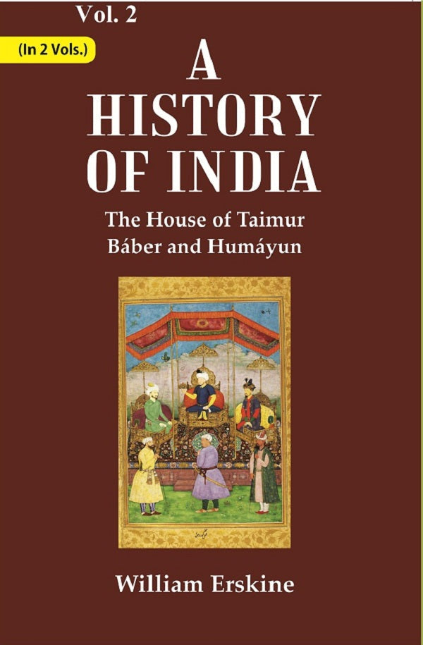 A History of India : The House of Taimur Bber and Humyun Volume 2nd