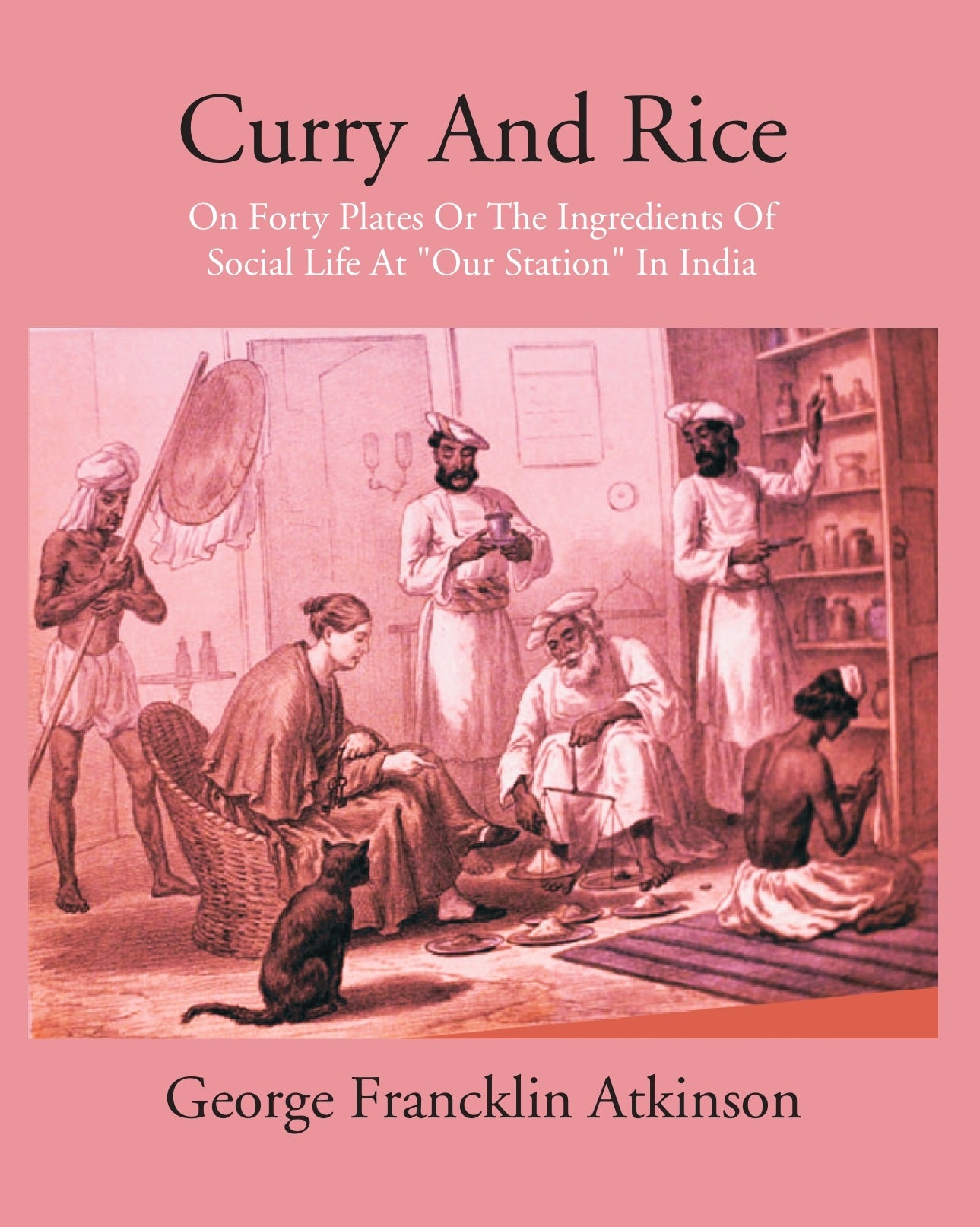 Curry & Rice On Forty Plates Or The Ingredients Of Social Life At Our Station In India
