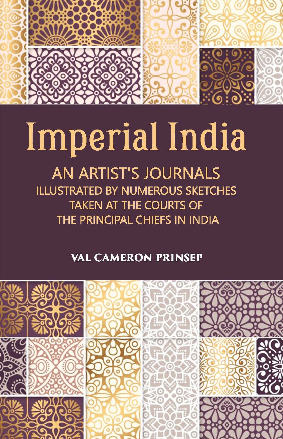 Imperial India An ArtistS Journals Illustrated By Numerous Sketches Taken At The Courts Of The Principal Chiefs In India