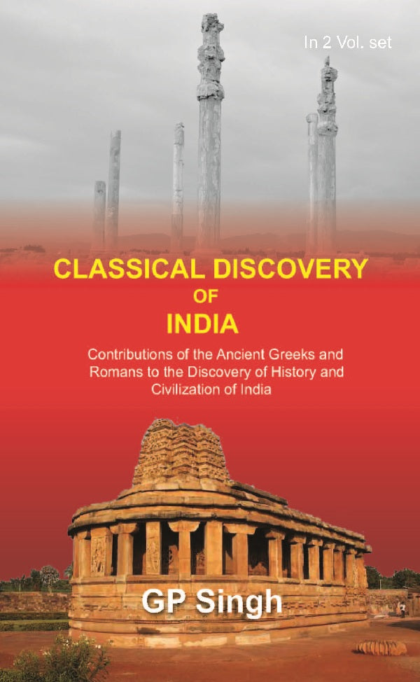 Classical Discovery of India: Contributions of the Ancient Greeks and Romans to the Discovery of History and Civilization of India Volume 2 Vols. Set [Hardcover]