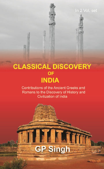 Classical Discovery of India: Contributions of the Ancient Greeks and Romans to the Discovery of History and Civilization of India Volume 2 Vols. Set [Hardcover]