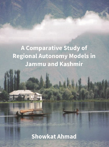 A Comparative Study of Regional Autonomy Models in Jammu and Kashmir [Hardcover]