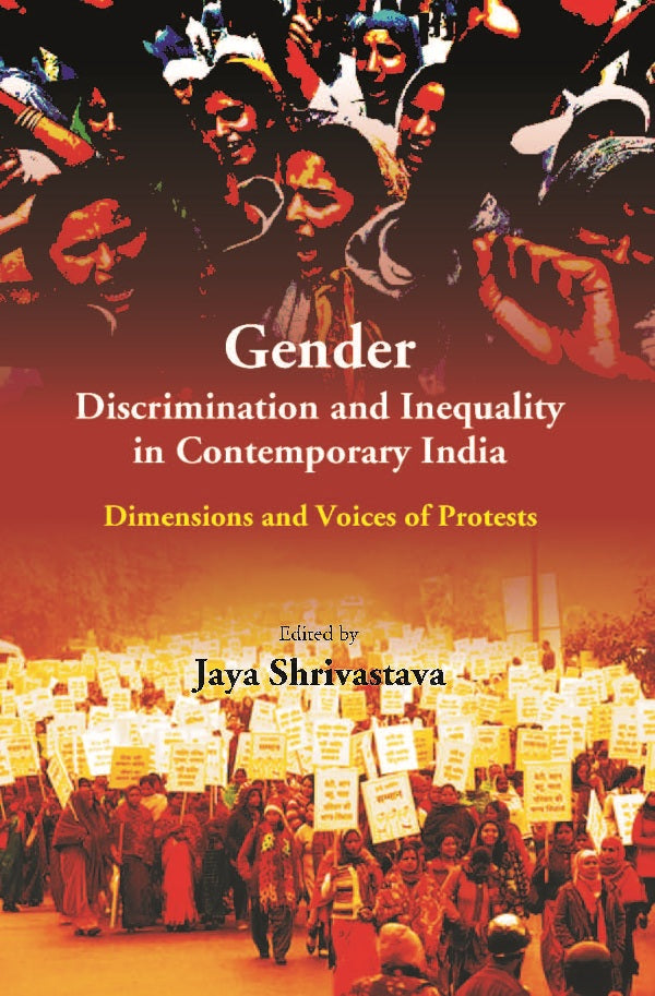 Gender Discrimination and Inequality in Contemporary India: Dimensions and Voices of Protests [Hardcover]