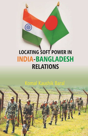 Locating Soft Power in India-Bangladesh Relations [Hardcover]