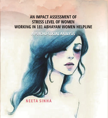 Impact Assessment of Stress Level of Women Working in 181 Abhayam Women Helpline: A Psycho-Social Analysis [Hardcover]