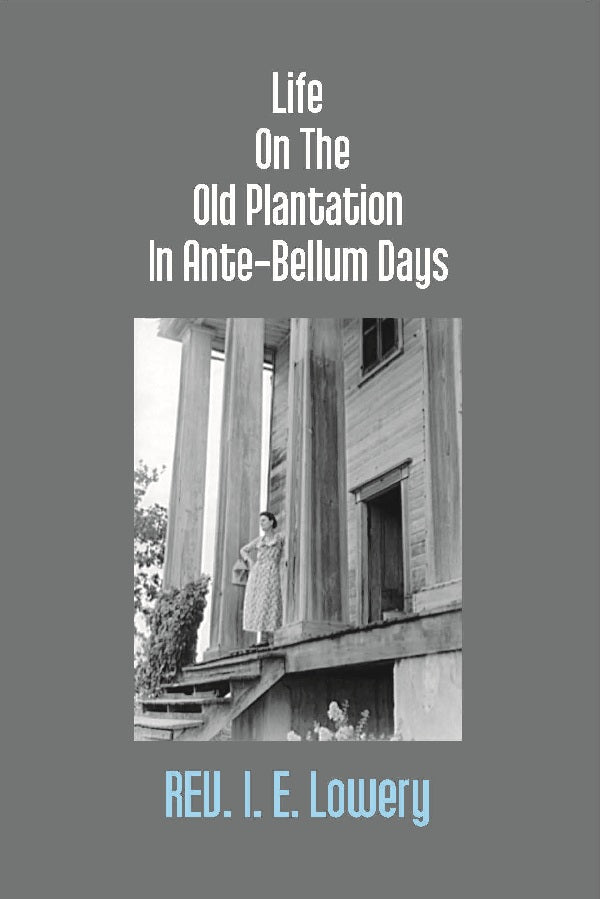 Life On the Old Plantation in Ante-Bellum Days: Or, a Story Based On Facts