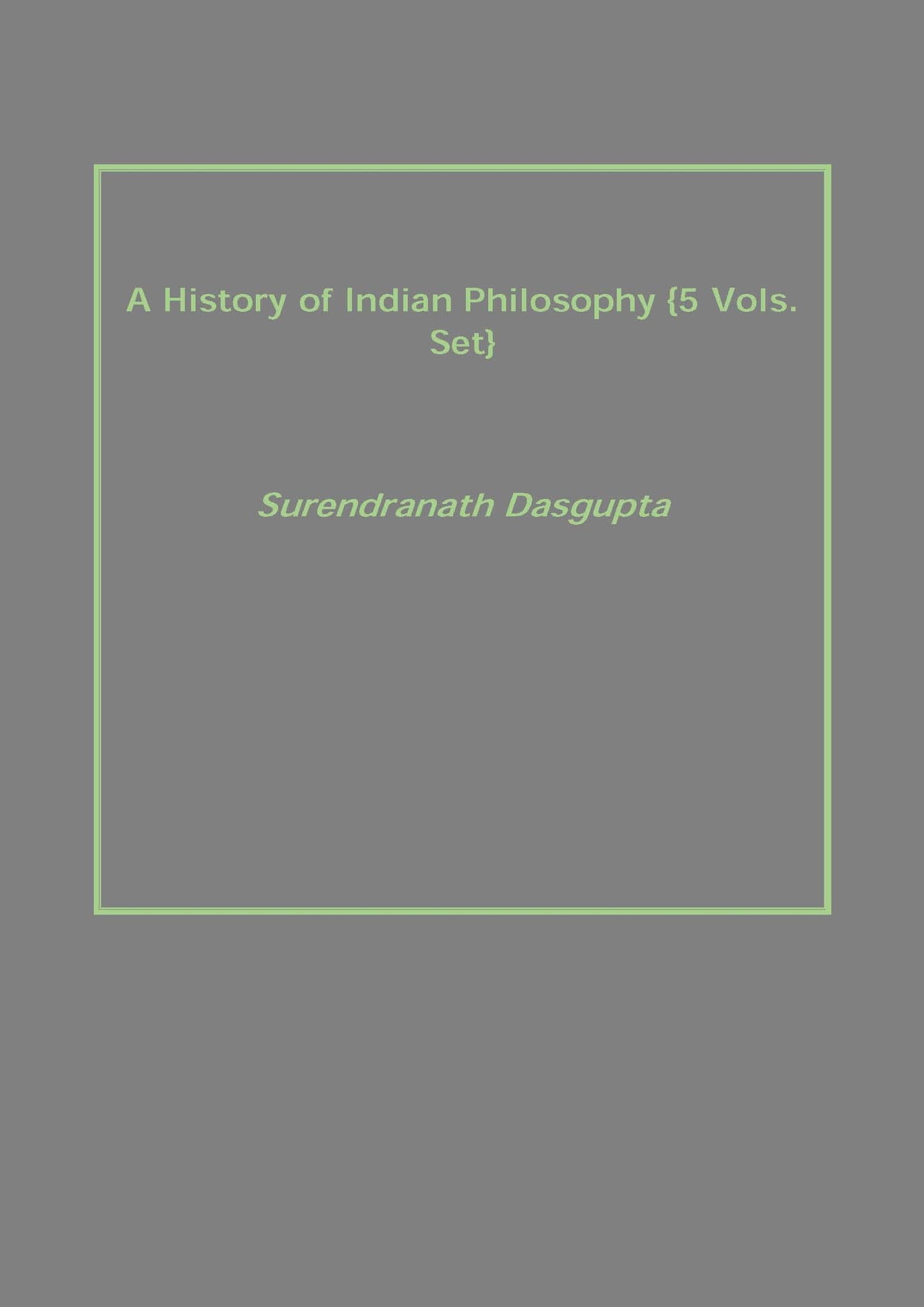 A History of Indian Philosophy Volume 5 Vols. Set
