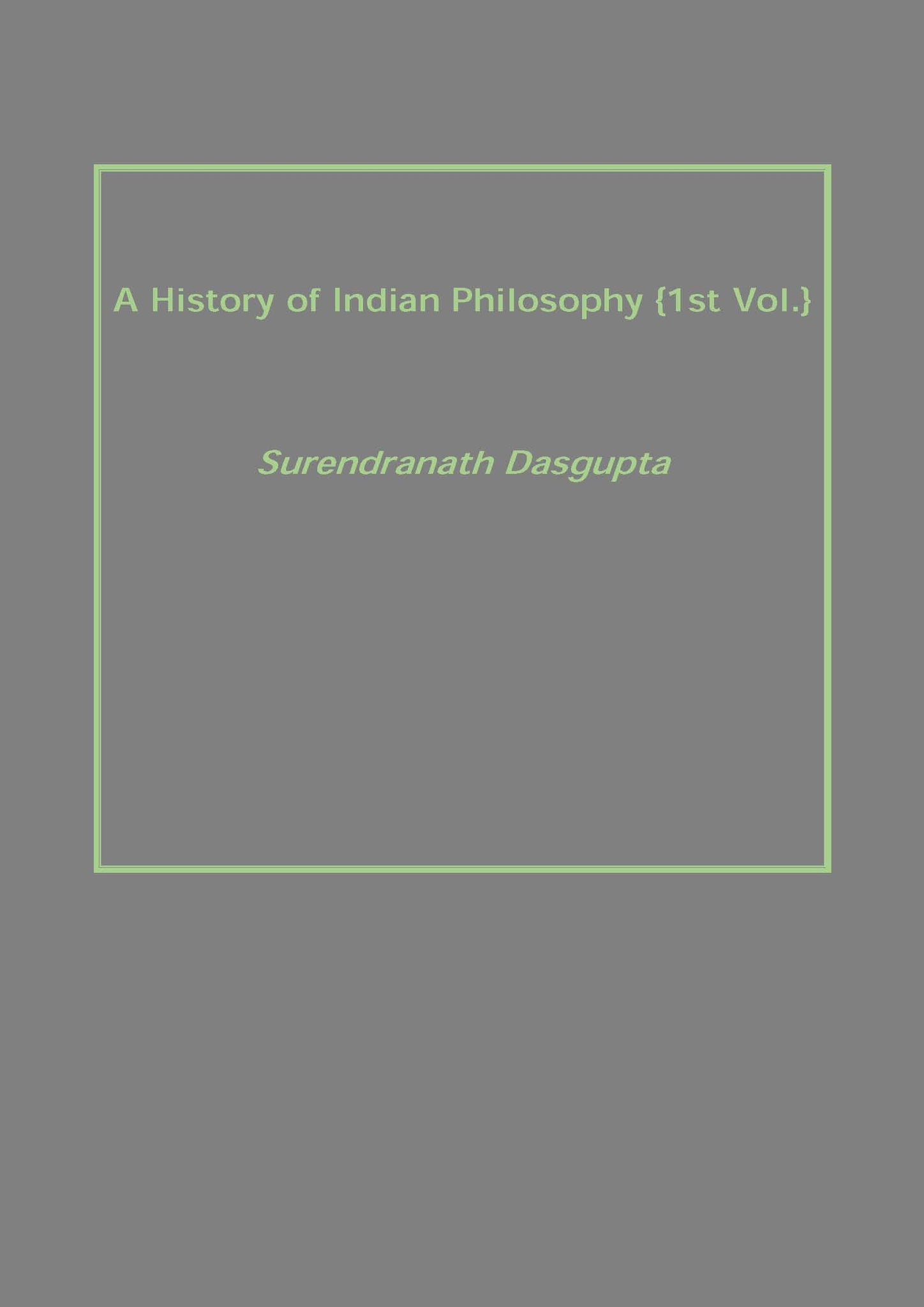 A History of Indian Philosophy Volume Vol. 1st