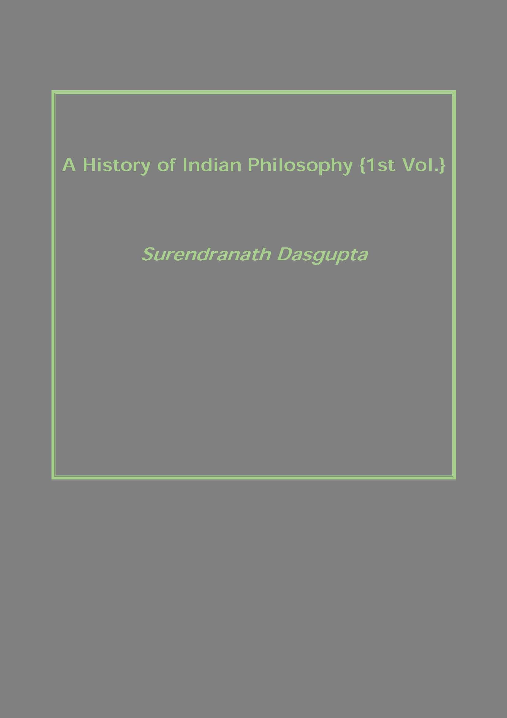 A History of Indian Philosophy Volume Vol. 1st