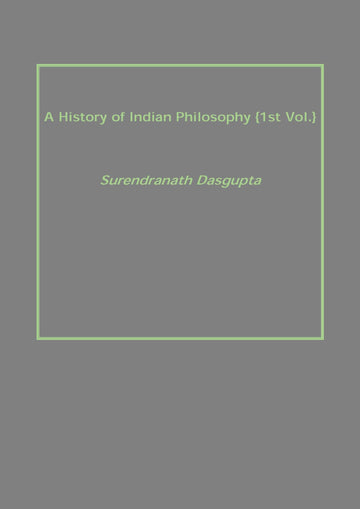 A History of Indian Philosophy Volume Vol. 1st