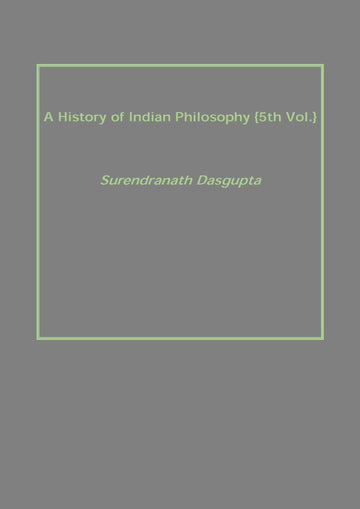 A History of Indian Philosophy Volume Vol. 5th