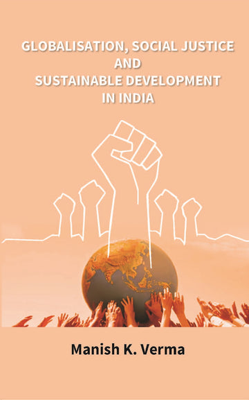Globalisation, Social Justice and Sustainable Development in India [Hardcover]